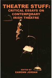 Theatre Stuff: Critical Essays on Contemporary Irish Theatre