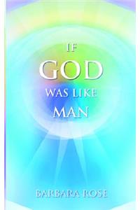 If God Was Like Man