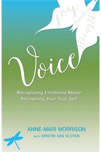 Voice: Recognizing Emotional Abuse, Recovering Your True Self