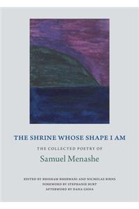 Shrine Whose Shape I Am: The Collected Poetry of Samuel Menashe