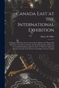 Canada East at the International Exhibition [microform]