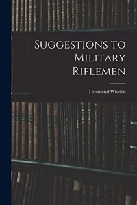 Suggestions to Military Riflemen