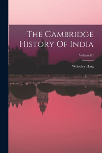 Cambridge History Of India; Volume III