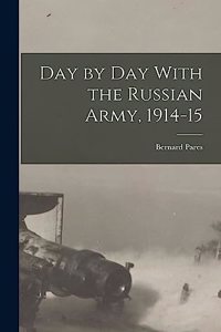 Day by day With the Russian Army, 1914-15