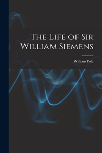 Life of Sir William Siemens