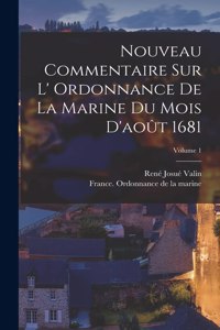 Nouveau commentaire sur l' Ordonnance de la marine du mois d'août 1681; Volume 1