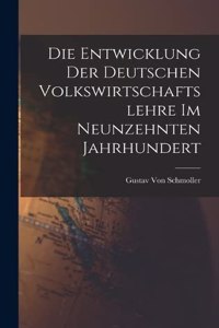 Entwicklung der deutschen Volkswirtschaftslehre im neunzehnten Jahrhundert