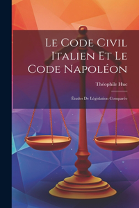 Code Civil Italien Et Le Code Napoléon: Études De Législation Comparée