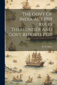 Govt Of India Act 1919 Rules Thereunder And Govt Reports 1920