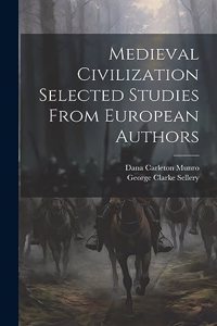 Medieval Civilization Selected Studies From European Authors