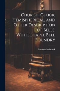 Church, Clock, Hemispherical, and Other Description of Bells. Whitechapel Bell Foundry