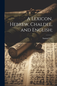 Lexicon, Hebrew, Chaldee, and English;