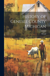 History of Genesee County Michigan