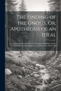 The Finding of the Gnosis, Or, Apotheosis of an Ideal