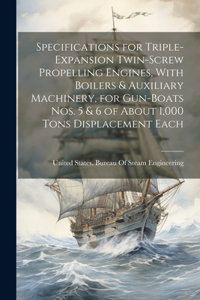 Specifications for Triple-Expansion Twin-Screw Propelling Engines, With Boilers & Auxiliary Machinery, for Gun-Boats Nos. 5 & 6 of About 1,000 Tons Displacement Each