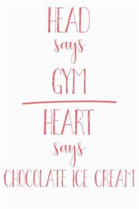 Head Says Gym Heart Says Chocolate Ice Cream