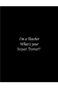 I'm a Teacher What's your Super Power?