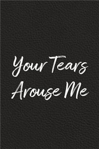 Your Tears Arouse Me