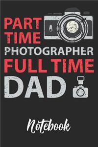 Part Time Photographer Full Time Dad Notebook