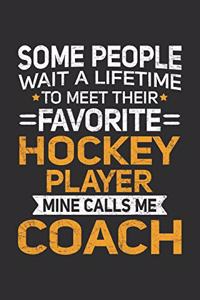 Some People Wait A Lifetime To Meet Their Favorite Hockey Player Mine Calls Me Coach