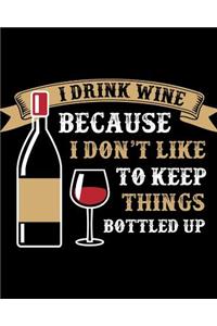 I drink wine because I don't like to keep things bottled up