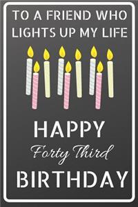To a friend who lights up my life Happy Forty Third Birthday