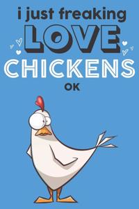 I Just Freaking Love Chickens Ok