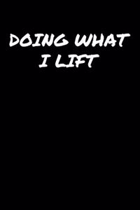 Doing What I Lift