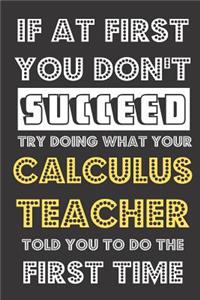 If At First You Don't Succeed Try Doing What Your Calculus Teacher Told You To Do The First Time