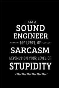 Sound Engineer - My Level of Sarcasm Depends On Your Level of Stupidity