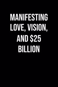 Manifesting Love Vision And 25 Billion