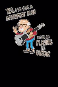 Yes I Do Have A Retirement Plan I Plan On Playing Guitar