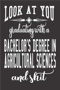 Look At You Graduating With A Bachelor's Degree In Agricultural Sciences And Shit