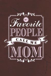 My Favorite People Call Me Mom