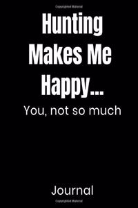 Hunting Makes Me Happy...You Not So Much Journal