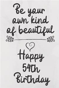 Be your own kind of beautiful Happy 54th Birthday