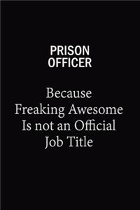 Prison Officer Because Freaking Awesome Is Not An Official Job Title