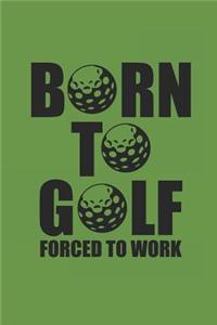 Born to Golf Forced to Work