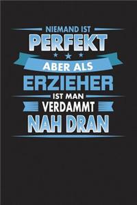 Niemand Ist Perfekt Aber ALS Erzieher Ist Man Verdammt Nah Dran