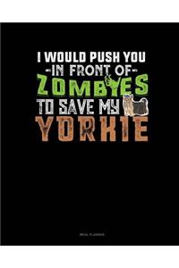 I Would Push You in Front of Zombies to Save My Yorkie
