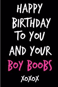 Happy Birthday to You and Your Boy Boobs