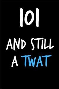 101 and Still a Twat