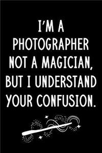 I'm A Photographer Not A Magician But I Understand Your Confusion