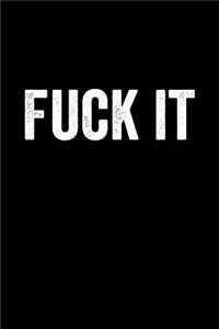 Fuck It