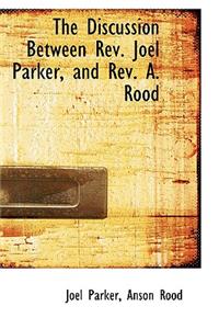 The Discussion Between REV. Joel Parker, and REV. A. Rood