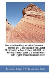 The Jesuit Relations and Allied Documents: Travels and Explorations of the Jesuit Missionaries in Ne