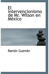 El Intervencionismo de Mr. Wilson En Mexico