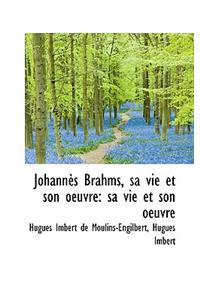 Johann?'s Brahms, Sa Vie Et Son Oeuvre: Sa Vie Et Son Oeuvre