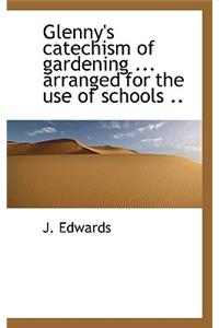Glenny's Catechism of Gardening ... Arranged for the Use of Schools ..