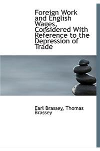 Foreign Work and English Wages, Considered with Reference to the Depression of Trade